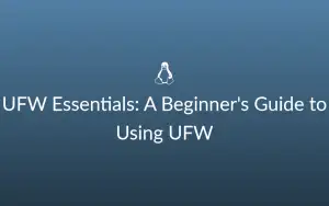 UFW Essentials: A Beginner's Guide to Using UFW