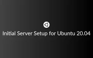 Initial Server Setup for Ubuntu 20.04