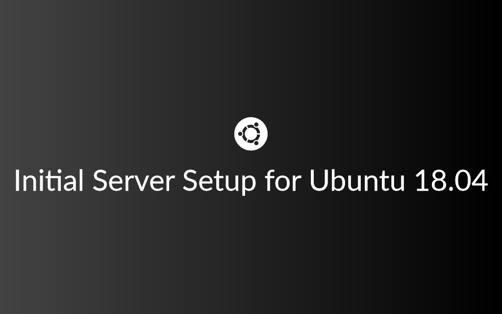 Initial Server Setup for Ubuntu 18.04